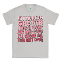 Moon Dust im medium ghetto i keep it classy but deep down pn Classic Tee - MaliasSmallBusiness