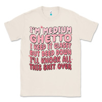 Natural im medium ghetto i keep it classy but deep down pn Classic Tee - MaliasSmallBusiness