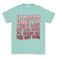 Seafoam im medium ghetto i keep it classy but deep down pn Classic Tee - MaliasSmallBusiness