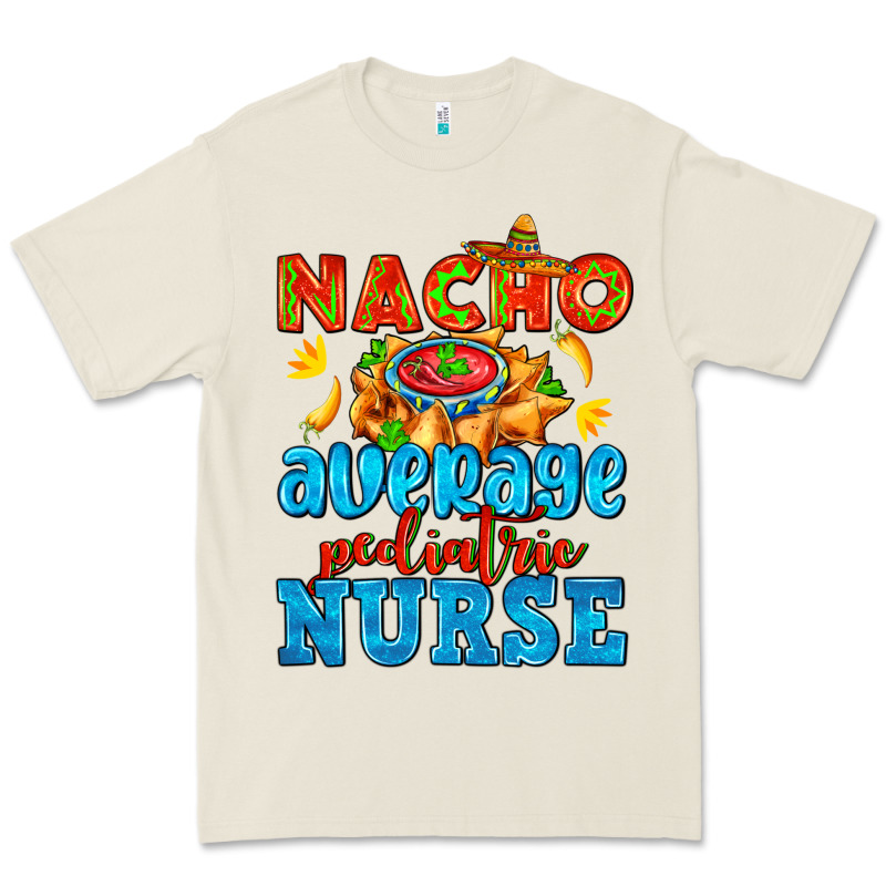 Nacho Average Pediatric Nurse   With Nacho Premium Tee by AdoDesignShop | Teevron