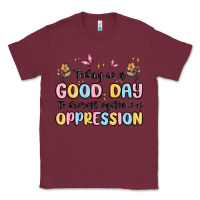 Burgundy today is a good day to disrupt systems of oppressi Classic Tee - MaliasSmallBusiness