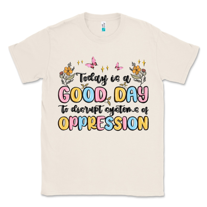 Today Is A Good Day To Disrupt Systems Of Oppressi Classic Tee by MaliasSmallBusiness | Teevron