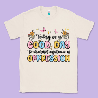 Today Is A Good Day To Disrupt Systems Of Oppressi Classic Tee Designed By Maliassmallbusiness