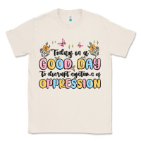 Natural today is a good day to disrupt systems of oppressi Classic Tee - MaliasSmallBusiness