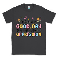 Smoke today is a good day to disrupt systems of oppressi Classic Tee - MaliasSmallBusiness