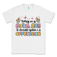 White today is a good day to disrupt systems of oppressi Classic Tee - MaliasSmallBusiness
