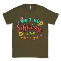 Army Green aint no siblings like that ones i got Classic Tee - MaliasSmallBusiness