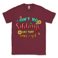 Burgundy aint no siblings like that ones i got Classic Tee - MaliasSmallBusiness