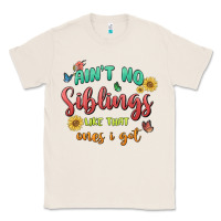 Natural aint no siblings like that ones i got Classic Tee - MaliasSmallBusiness