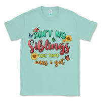 Seafoam aint no siblings like that ones i got Classic Tee - MaliasSmallBusiness