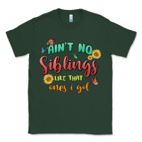 Sports Green aint no siblings like that ones i got Classic Tee - MaliasSmallBusiness
