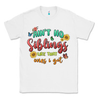 White aint no siblings like that ones i got Classic Tee - MaliasSmallBusiness