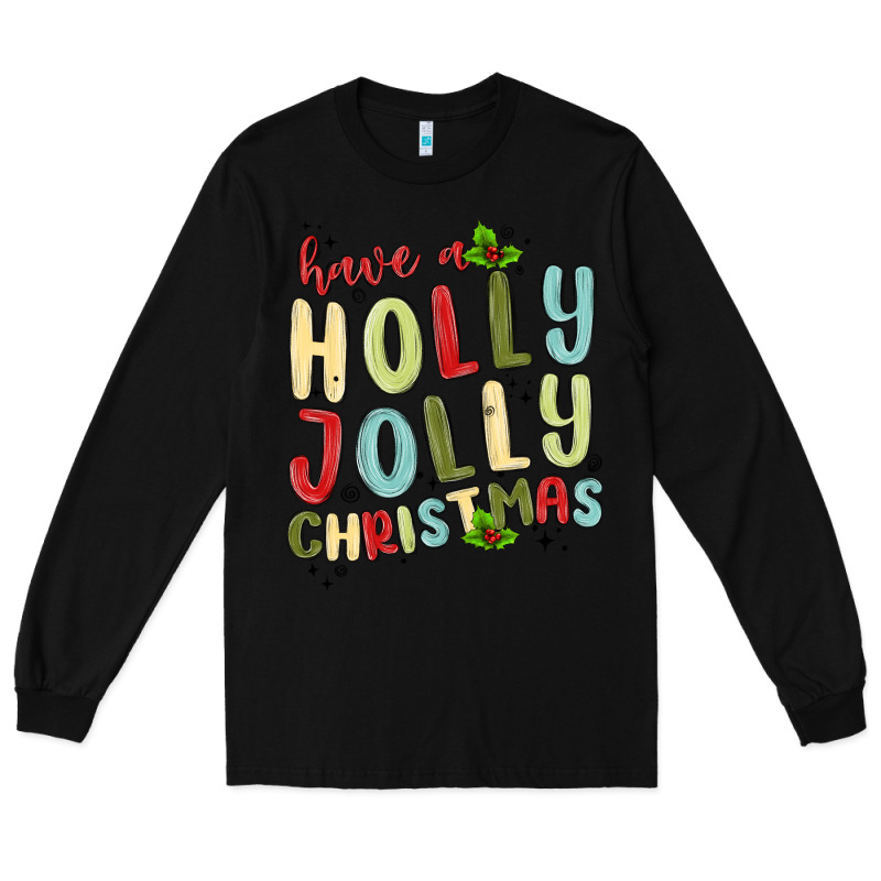 Have A Holly Jolly Christmas Long Sleeve Tee by MaliasSmallBusiness | Teevron