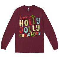 Burgundy have a holly jolly christmas Long Sleeve Tee - MaliasSmallBusiness