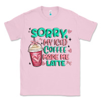 Bubblegum Pink sorry my iced coffee made me latte Classic Tee - MaliasSmallBusiness