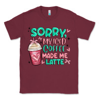 Burgundy sorry my iced coffee made me latte Classic Tee - MaliasSmallBusiness