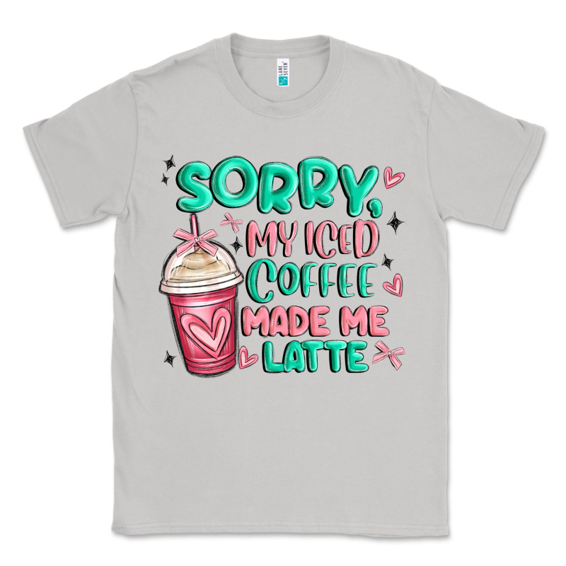 Sorry My Iced Coffee Made Me Latte Classic Tee by MaliasSmallBusiness | Teevron