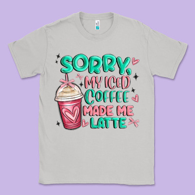 Sorry My Iced Coffee Made Me Latte Classic Tee Designed By Maliassmallbusiness