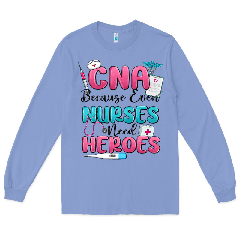 Cna Because Even Nurses Need Heroes Long Sleeve Tee by MaliasSmallBusiness | Teevron