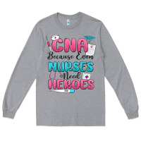 Heather Grey cna because even nurses need heroes Long Sleeve Tee - MaliasSmallBusiness