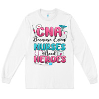 White cna because even nurses need heroes Long Sleeve Tee - MaliasSmallBusiness