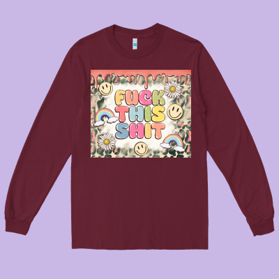 Fuck This Shit Long Sleeve Tee Designed By Maliassmallbusiness