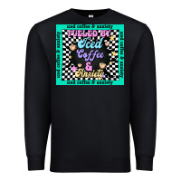 Black fueled by ıced coffee and anxiety Premium Sweatshirt - TumblerDesignByShophia