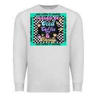 Dove Grey fueled by ıced coffee and anxiety Premium Sweatshirt - TumblerDesignByShophia