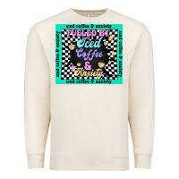 Sandshell fueled by ıced coffee and anxiety Premium Sweatshirt - TumblerDesignByShophia