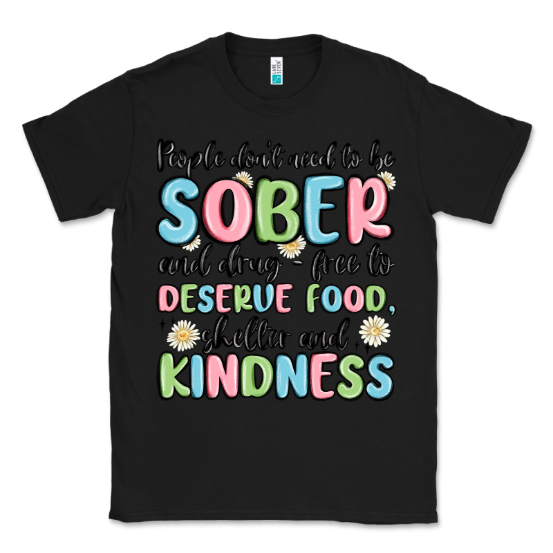 People Dont Need To Be Sober And Drugfree To Deserve Food Classic Tee by MaliasSmallBusiness | Teevron