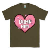 Army Green dump him valentines day Classic Tee - MaliasSmallBusiness