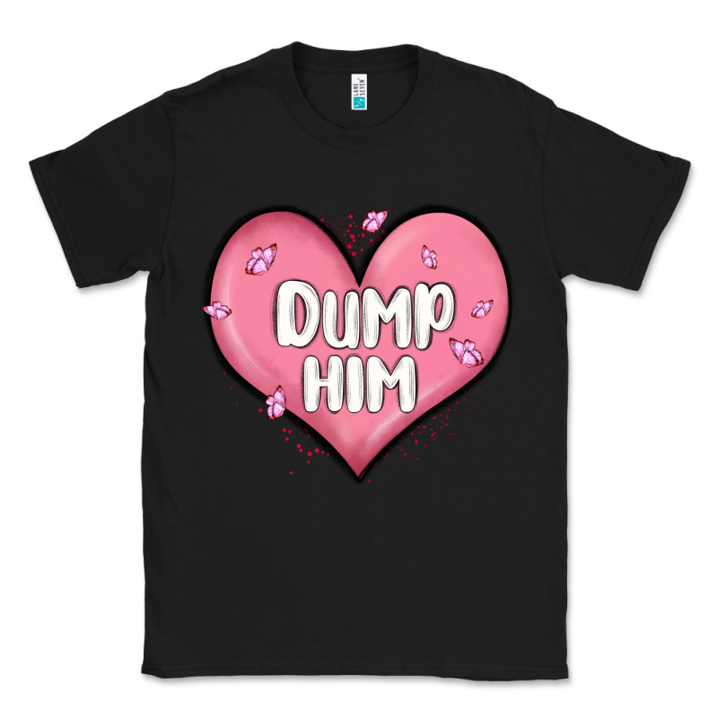 Dump Him Valentines Day Classic Tee by MaliasSmallBusiness | Teevron