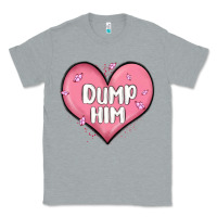 Heather Grey dump him valentines day Classic Tee - MaliasSmallBusiness
