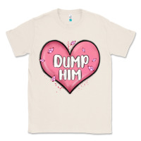 Natural dump him valentines day Classic Tee - MaliasSmallBusiness