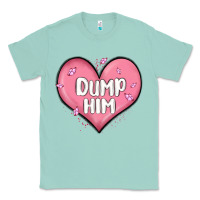 Seafoam dump him valentines day Classic Tee - MaliasSmallBusiness