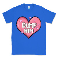 True Royal dump him valentines day Classic Tee - MaliasSmallBusiness