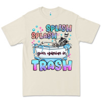 Splish Splash Your Opinion Is Trash Premium Tee | Teevron