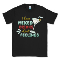 Black i have mixed drinks about feeling Classic Tee - MaliasSmallBusiness