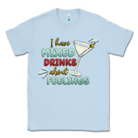 Dusty Blue i have mixed drinks about feeling Classic Tee - MaliasSmallBusiness