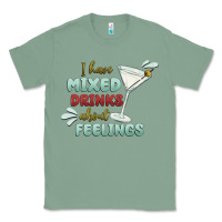 Sage i have mixed drinks about feeling Classic Tee - MaliasSmallBusiness