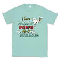 Seafoam i have mixed drinks about feeling Classic Tee - MaliasSmallBusiness