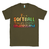 Army Green it s a softball thing you wouldn t understand Classic Tee - MaliasSmallBusiness