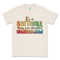 Natural it s a softball thing you wouldn t understand Classic Tee - MaliasSmallBusiness