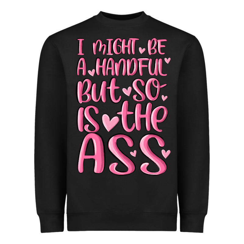 I Might Be A Handful But So Is This Ass Heavyweight Sweatshirt by MaliasSmallBusiness | Teevron