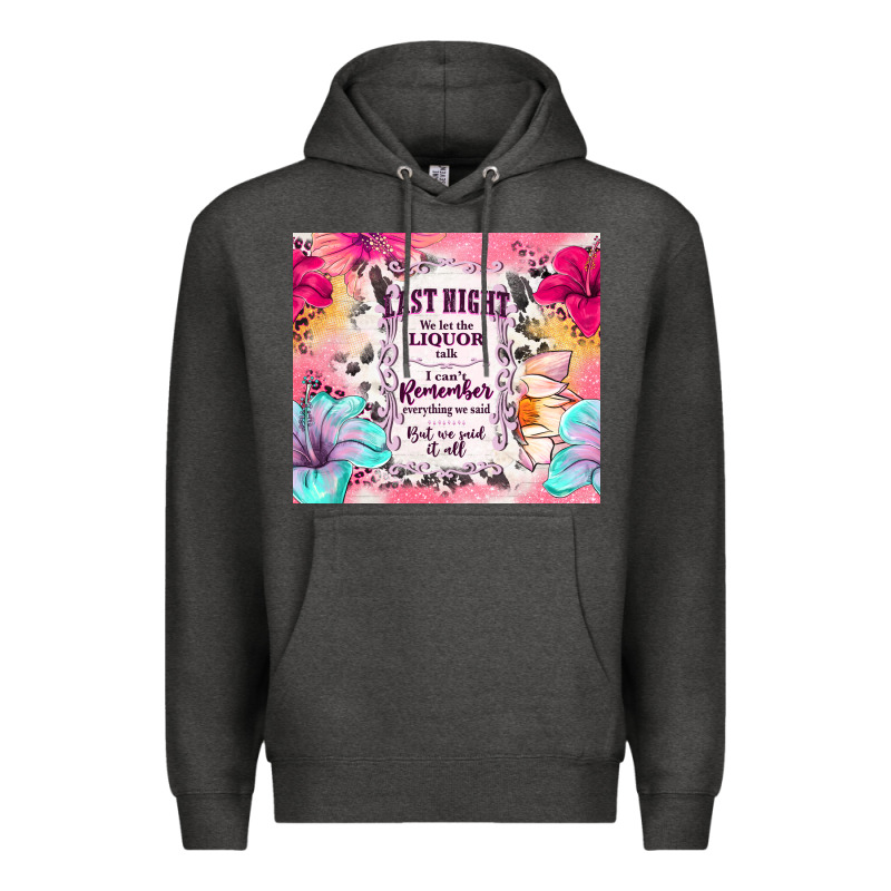 Last Night We Let The Liquor Talk Premium Hoodie by TumblerDesignByShophia | Teevron