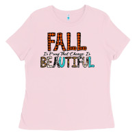 Bubblegum Pink Fall Is Proof That Change Is Beautiful Ladies Tee - CowhideDigitalArt