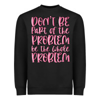 Black don't be part of the problem be the whole problem Heavyweight Sweatshirt - MaliasSmallBusiness