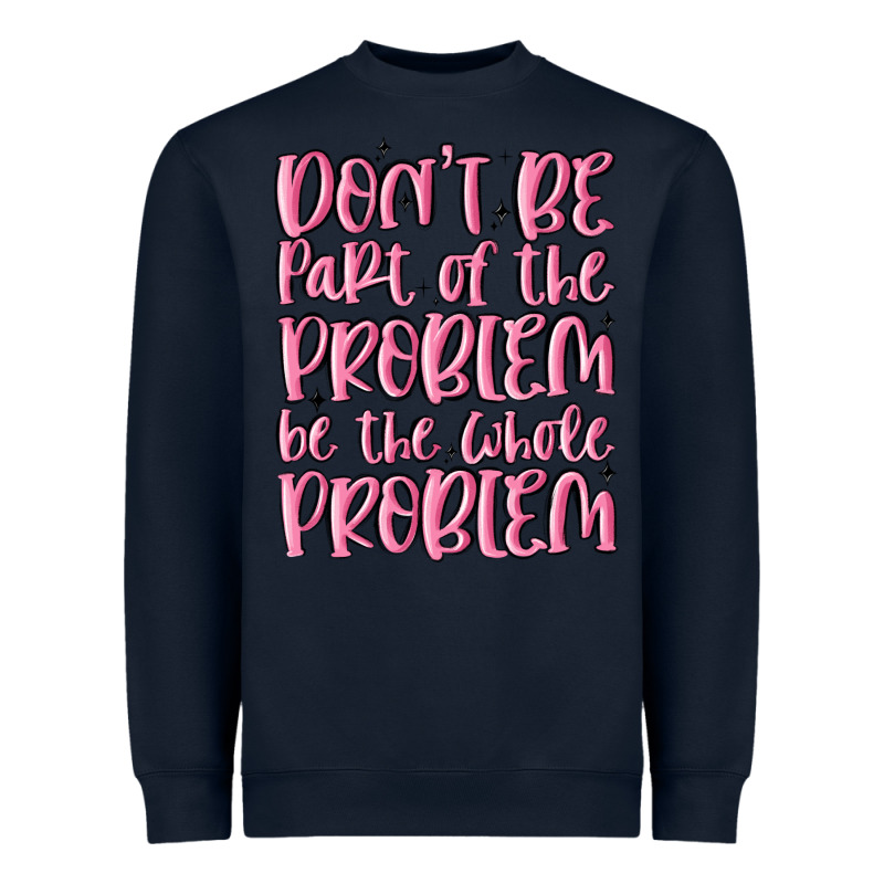 Don't Be Part Of The Problem Be The Whole Problem Heavyweight Sweatshirt by MaliasSmallBusiness | Teevron