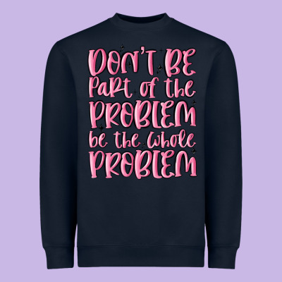 Don't Be Part Of The Problem Be The Whole Problem Heavyweight Sweatshirt Designed By Maliassmallbusiness