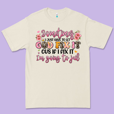 Sometimes I Just Have To Let God Fix It Premium Tee Designed By Jahusdesignshop